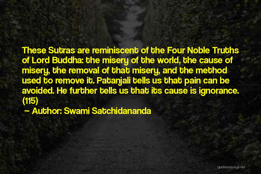 Swami Satchidananda Quotes: These Sutras Are Reminiscent Of The Four Noble Truths Of Lord Buddha: The Misery Of The World, The Cause Of