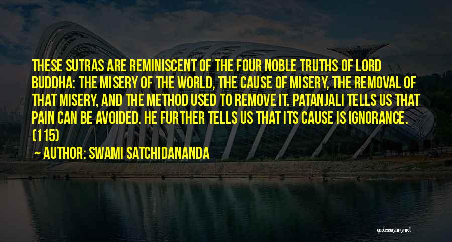 Swami Satchidananda Quotes: These Sutras Are Reminiscent Of The Four Noble Truths Of Lord Buddha: The Misery Of The World, The Cause Of