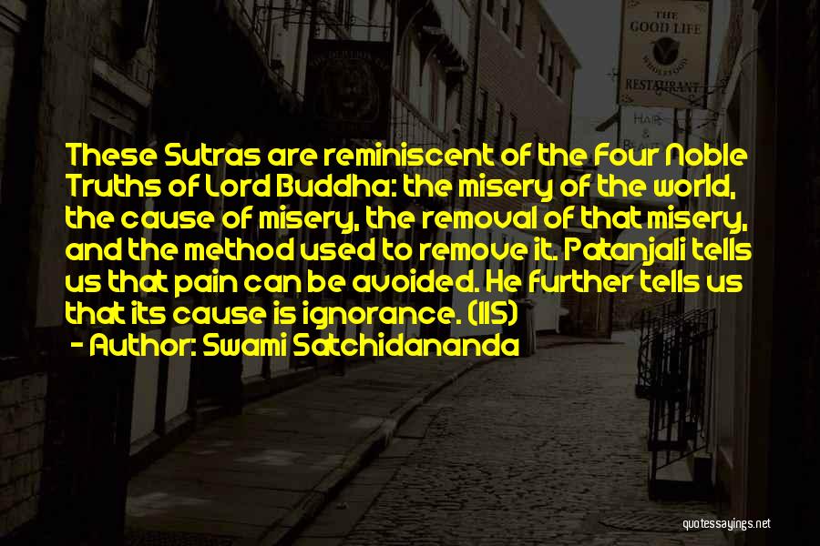 Swami Satchidananda Quotes: These Sutras Are Reminiscent Of The Four Noble Truths Of Lord Buddha: The Misery Of The World, The Cause Of