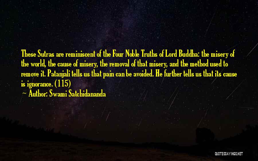 Swami Satchidananda Quotes: These Sutras Are Reminiscent Of The Four Noble Truths Of Lord Buddha: The Misery Of The World, The Cause Of