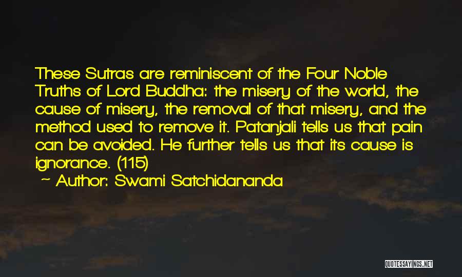 Swami Satchidananda Quotes: These Sutras Are Reminiscent Of The Four Noble Truths Of Lord Buddha: The Misery Of The World, The Cause Of