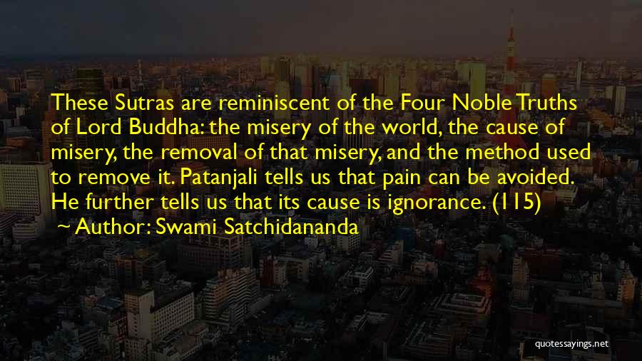 Swami Satchidananda Quotes: These Sutras Are Reminiscent Of The Four Noble Truths Of Lord Buddha: The Misery Of The World, The Cause Of