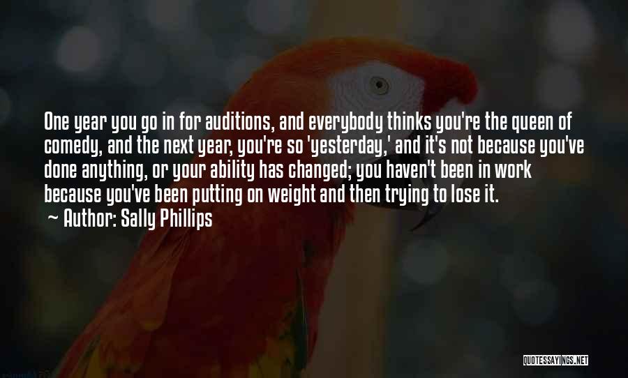 Sally Phillips Quotes: One Year You Go In For Auditions, And Everybody Thinks You're The Queen Of Comedy, And The Next Year, You're