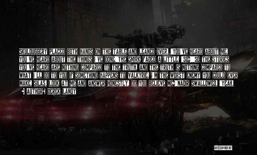 Derek Landy Quotes: Skulduggery Placed Both Hands On The Table And Leaned Over. You've Heard About Me. You've Heard About The Things I've