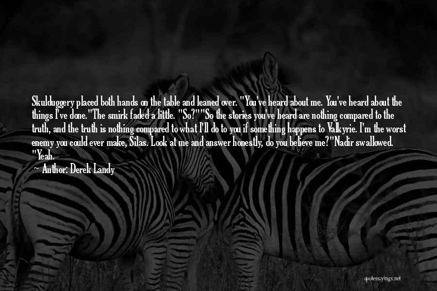 Derek Landy Quotes: Skulduggery Placed Both Hands On The Table And Leaned Over. You've Heard About Me. You've Heard About The Things I've