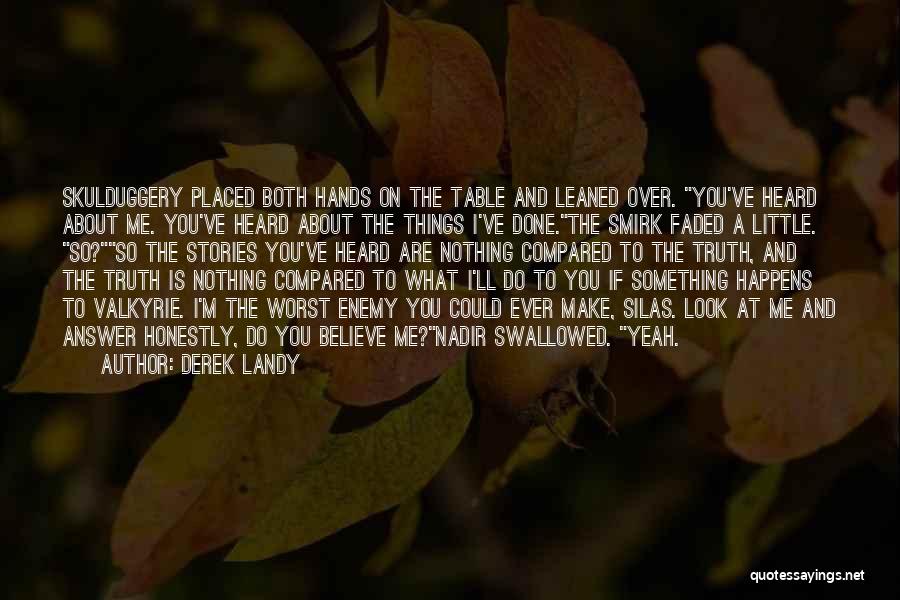 Derek Landy Quotes: Skulduggery Placed Both Hands On The Table And Leaned Over. You've Heard About Me. You've Heard About The Things I've