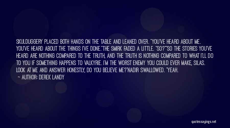 Derek Landy Quotes: Skulduggery Placed Both Hands On The Table And Leaned Over. You've Heard About Me. You've Heard About The Things I've