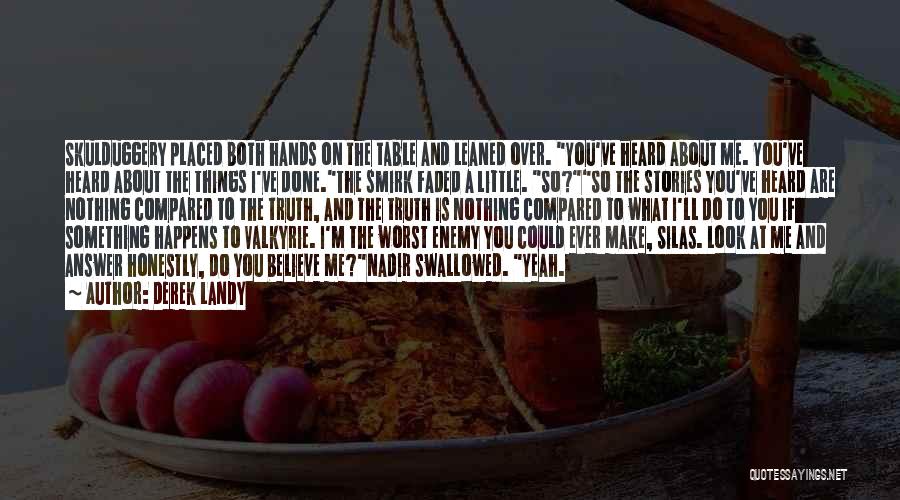 Derek Landy Quotes: Skulduggery Placed Both Hands On The Table And Leaned Over. You've Heard About Me. You've Heard About The Things I've