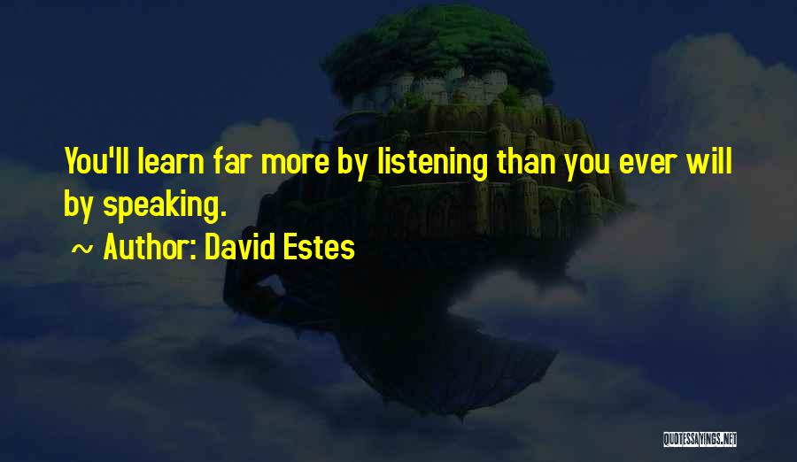 David Estes Quotes: You'll Learn Far More By Listening Than You Ever Will By Speaking.