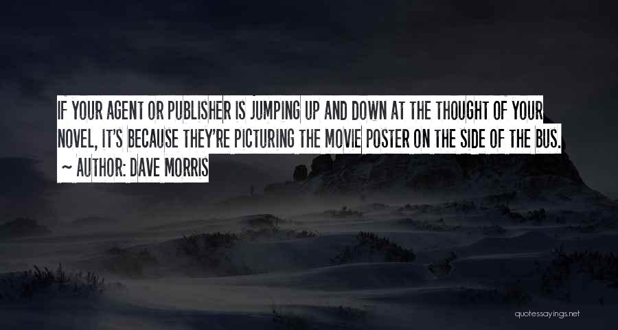 Dave Morris Quotes: If Your Agent Or Publisher Is Jumping Up And Down At The Thought Of Your Novel, It's Because They're Picturing