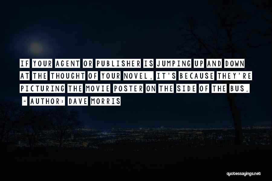 Dave Morris Quotes: If Your Agent Or Publisher Is Jumping Up And Down At The Thought Of Your Novel, It's Because They're Picturing