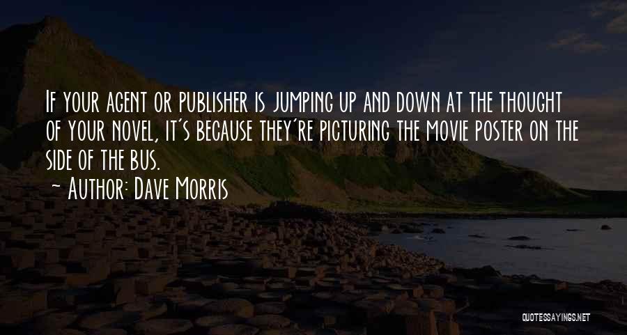 Dave Morris Quotes: If Your Agent Or Publisher Is Jumping Up And Down At The Thought Of Your Novel, It's Because They're Picturing