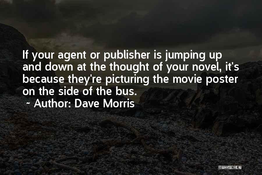 Dave Morris Quotes: If Your Agent Or Publisher Is Jumping Up And Down At The Thought Of Your Novel, It's Because They're Picturing