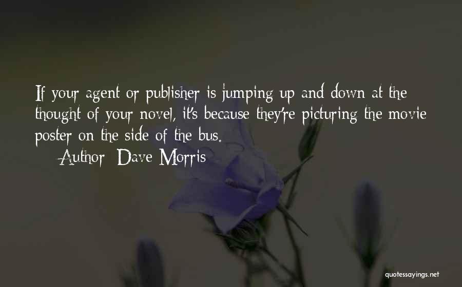 Dave Morris Quotes: If Your Agent Or Publisher Is Jumping Up And Down At The Thought Of Your Novel, It's Because They're Picturing