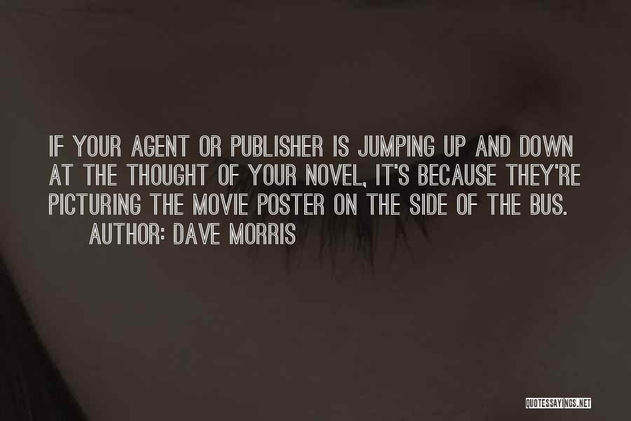 Dave Morris Quotes: If Your Agent Or Publisher Is Jumping Up And Down At The Thought Of Your Novel, It's Because They're Picturing