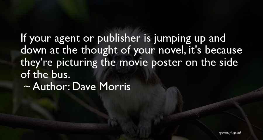 Dave Morris Quotes: If Your Agent Or Publisher Is Jumping Up And Down At The Thought Of Your Novel, It's Because They're Picturing