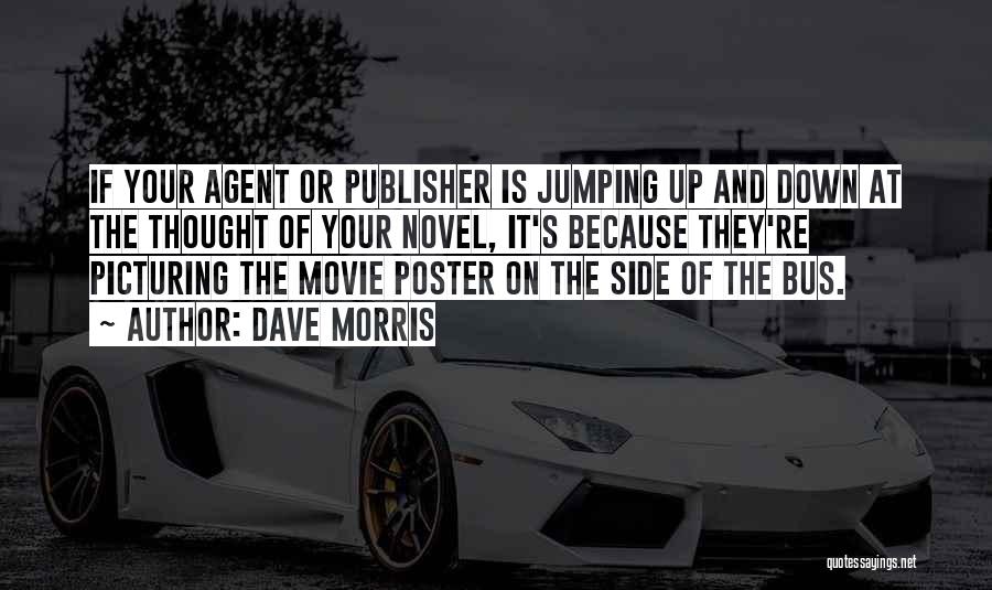 Dave Morris Quotes: If Your Agent Or Publisher Is Jumping Up And Down At The Thought Of Your Novel, It's Because They're Picturing