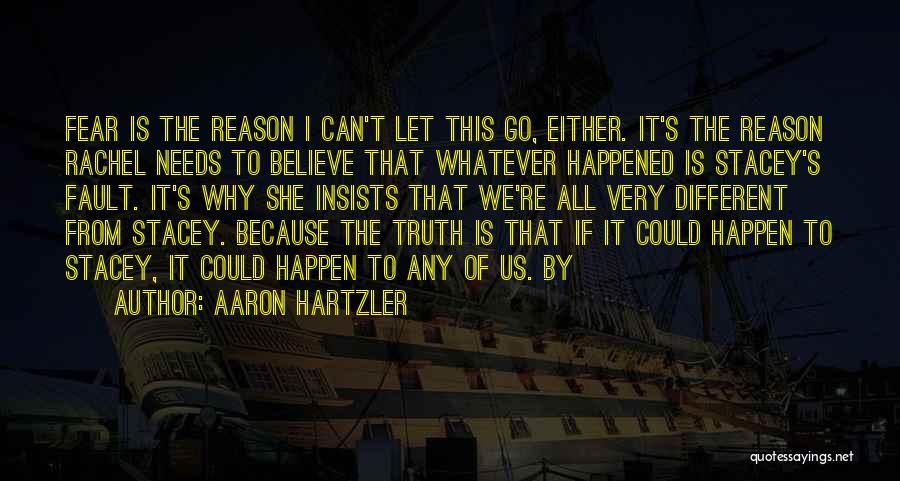 Aaron Hartzler Quotes: Fear Is The Reason I Can't Let This Go, Either. It's The Reason Rachel Needs To Believe That Whatever Happened