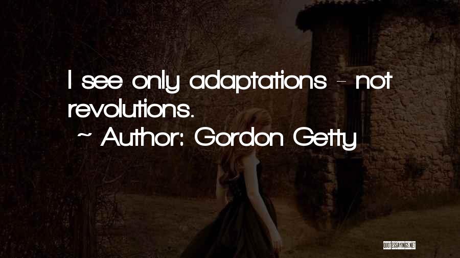 Gordon Getty Quotes: I See Only Adaptations - Not Revolutions.