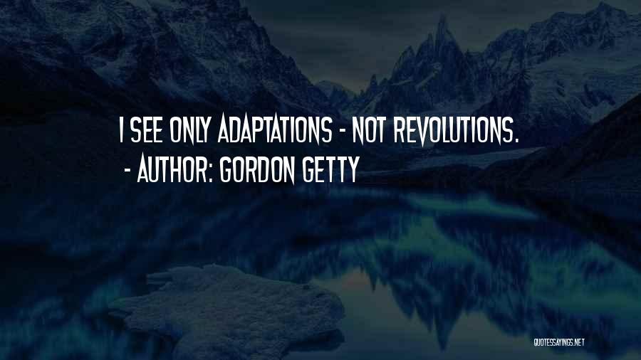 Gordon Getty Quotes: I See Only Adaptations - Not Revolutions.