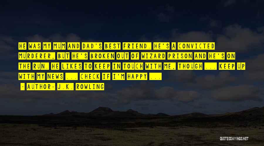 J.K. Rowling Quotes: He Was My Mum And Dad's Best Friend. He's A Convicted Murderer, But He's Broken Out Of Wizard Prison And