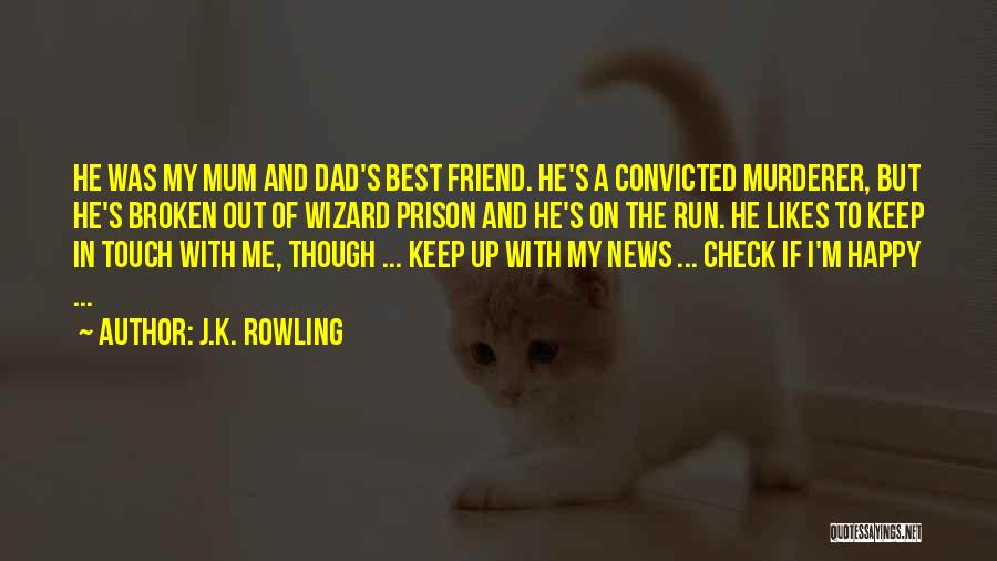 J.K. Rowling Quotes: He Was My Mum And Dad's Best Friend. He's A Convicted Murderer, But He's Broken Out Of Wizard Prison And