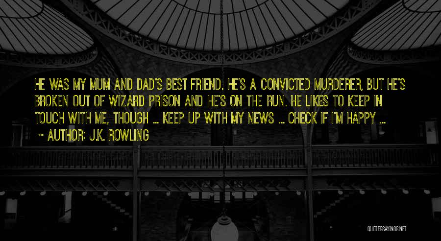 J.K. Rowling Quotes: He Was My Mum And Dad's Best Friend. He's A Convicted Murderer, But He's Broken Out Of Wizard Prison And