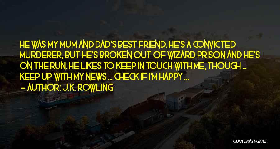 J.K. Rowling Quotes: He Was My Mum And Dad's Best Friend. He's A Convicted Murderer, But He's Broken Out Of Wizard Prison And