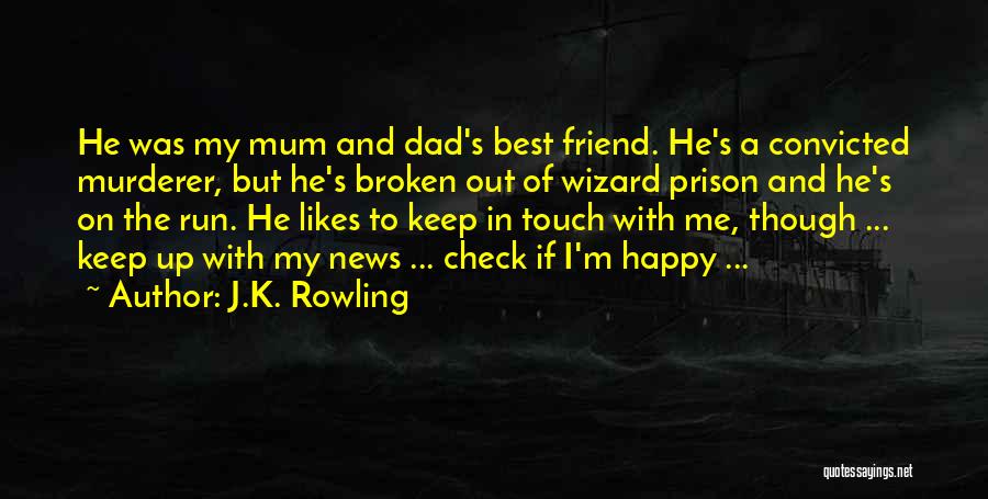 J.K. Rowling Quotes: He Was My Mum And Dad's Best Friend. He's A Convicted Murderer, But He's Broken Out Of Wizard Prison And