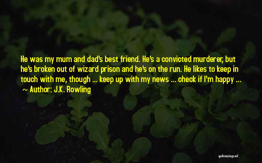 J.K. Rowling Quotes: He Was My Mum And Dad's Best Friend. He's A Convicted Murderer, But He's Broken Out Of Wizard Prison And