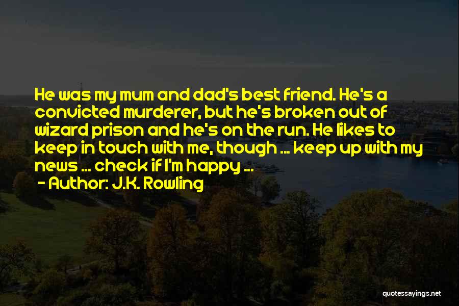 J.K. Rowling Quotes: He Was My Mum And Dad's Best Friend. He's A Convicted Murderer, But He's Broken Out Of Wizard Prison And