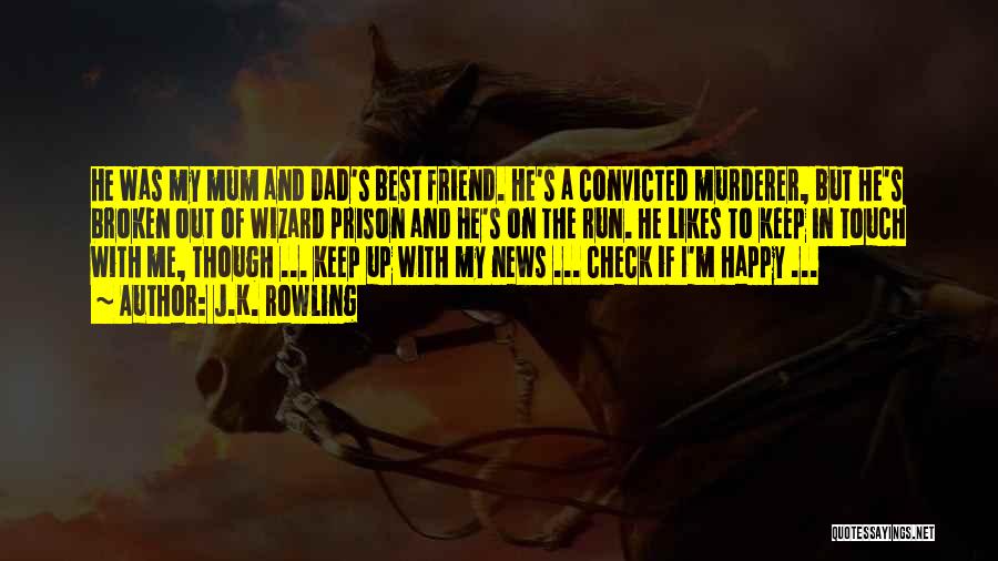 J.K. Rowling Quotes: He Was My Mum And Dad's Best Friend. He's A Convicted Murderer, But He's Broken Out Of Wizard Prison And