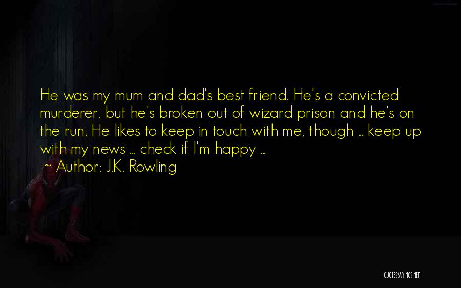 J.K. Rowling Quotes: He Was My Mum And Dad's Best Friend. He's A Convicted Murderer, But He's Broken Out Of Wizard Prison And