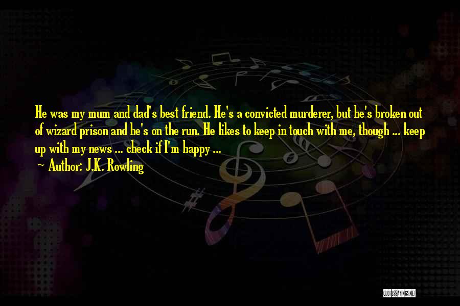 J.K. Rowling Quotes: He Was My Mum And Dad's Best Friend. He's A Convicted Murderer, But He's Broken Out Of Wizard Prison And