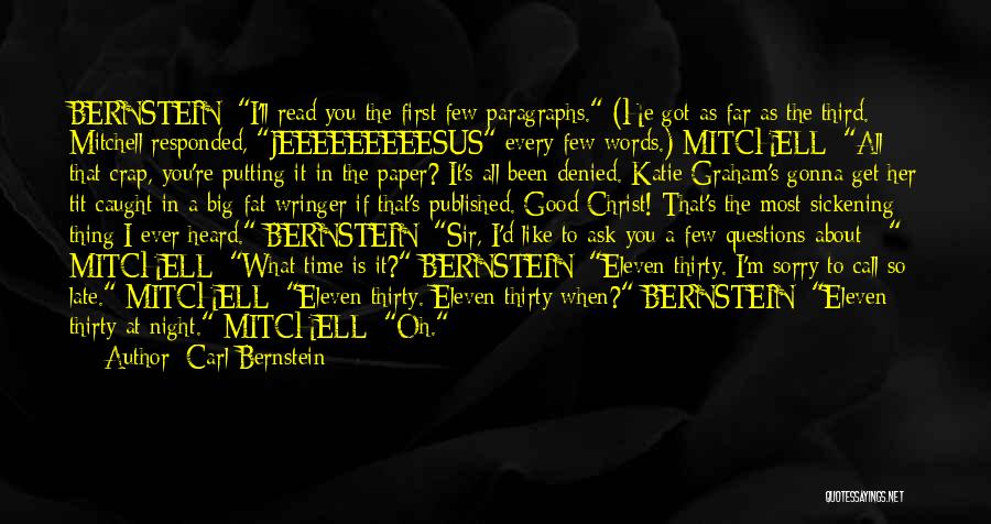 Carl Bernstein Quotes: Bernstein: I'll Read You The First Few Paragraphs. (he Got As Far As The Third. Mitchell Responded, Jeeeeeeeeesus Every Few