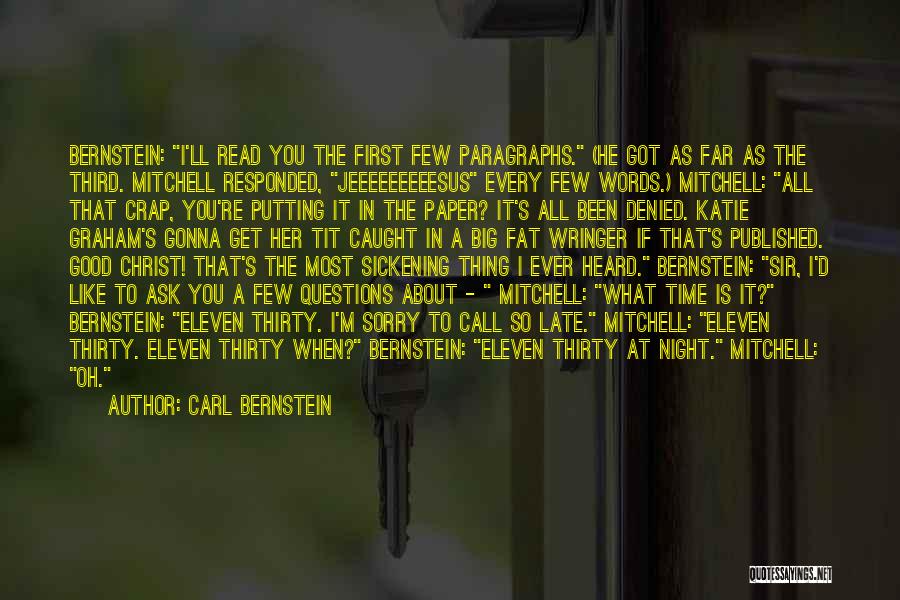 Carl Bernstein Quotes: Bernstein: I'll Read You The First Few Paragraphs. (he Got As Far As The Third. Mitchell Responded, Jeeeeeeeeesus Every Few