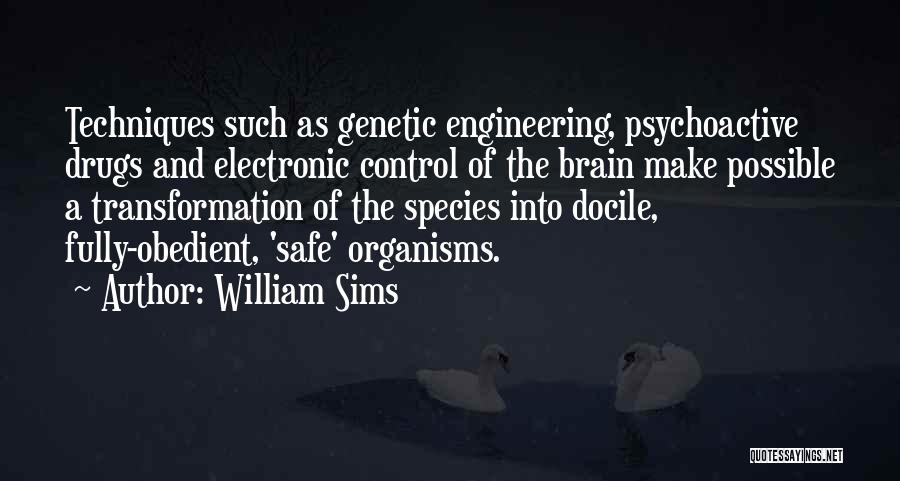 William Sims Quotes: Techniques Such As Genetic Engineering, Psychoactive Drugs And Electronic Control Of The Brain Make Possible A Transformation Of The Species