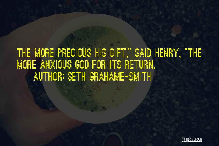 Seth Grahame-Smith Quotes: The More Precious His Gift, Said Henry, The More Anxious God For Its Return.
