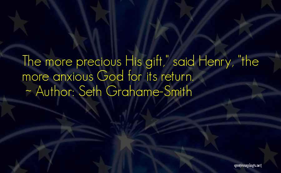Seth Grahame-Smith Quotes: The More Precious His Gift, Said Henry, The More Anxious God For Its Return.