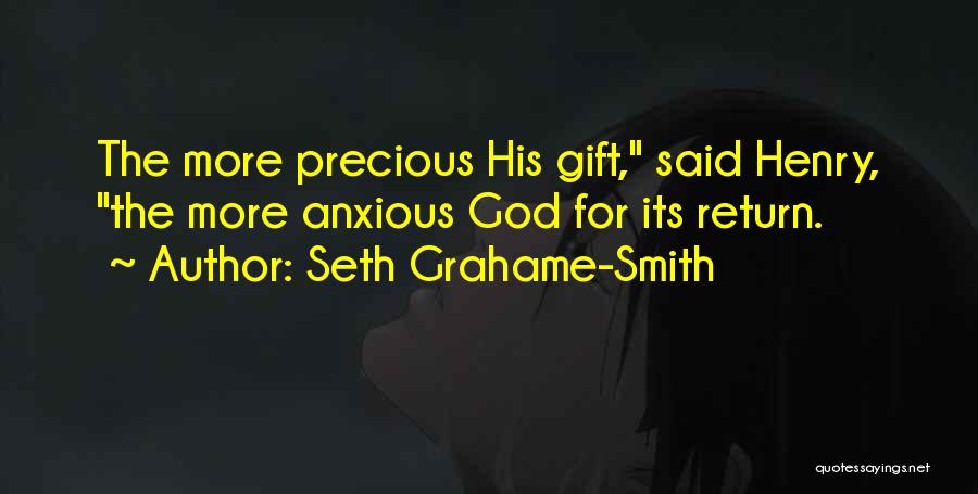 Seth Grahame-Smith Quotes: The More Precious His Gift, Said Henry, The More Anxious God For Its Return.