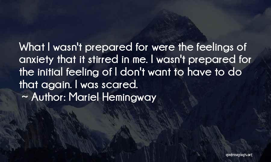 Mariel Hemingway Quotes: What I Wasn't Prepared For Were The Feelings Of Anxiety That It Stirred In Me. I Wasn't Prepared For The