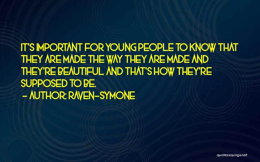 Raven-Symone Quotes: It's Important For Young People To Know That They Are Made The Way They Are Made And They're Beautiful And