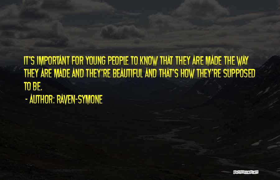 Raven-Symone Quotes: It's Important For Young People To Know That They Are Made The Way They Are Made And They're Beautiful And
