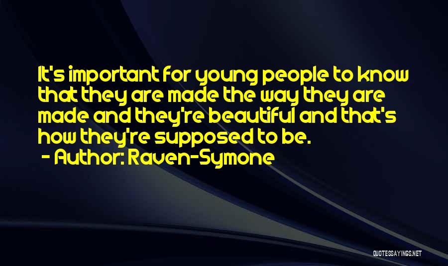 Raven-Symone Quotes: It's Important For Young People To Know That They Are Made The Way They Are Made And They're Beautiful And