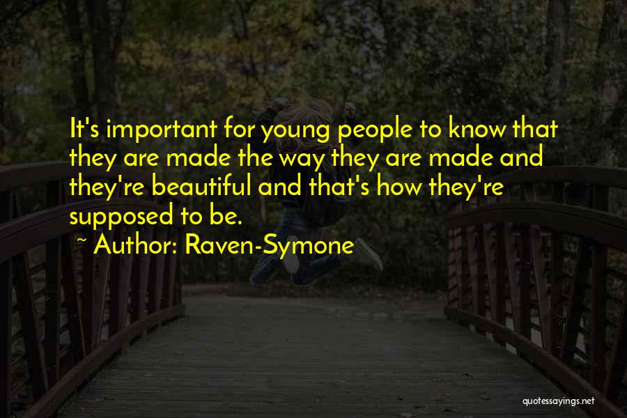 Raven-Symone Quotes: It's Important For Young People To Know That They Are Made The Way They Are Made And They're Beautiful And