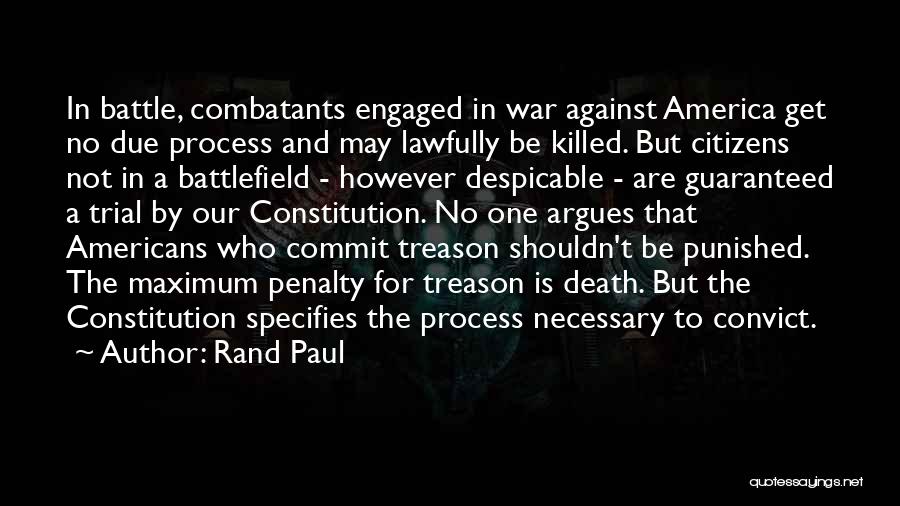 Rand Paul Quotes: In Battle, Combatants Engaged In War Against America Get No Due Process And May Lawfully Be Killed. But Citizens Not