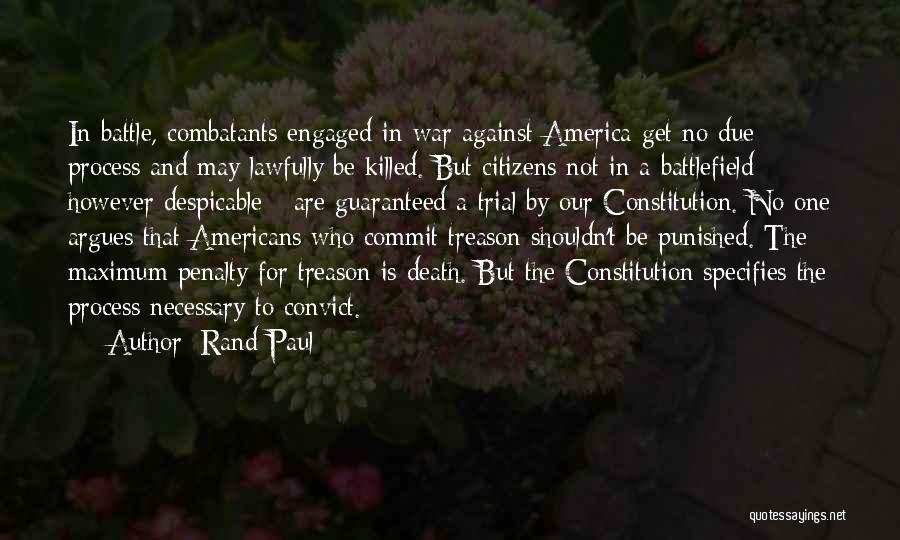 Rand Paul Quotes: In Battle, Combatants Engaged In War Against America Get No Due Process And May Lawfully Be Killed. But Citizens Not