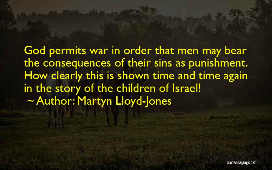 Martyn Lloyd-Jones Quotes: God Permits War In Order That Men May Bear The Consequences Of Their Sins As Punishment. How Clearly This Is