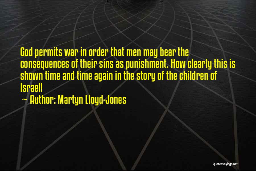 Martyn Lloyd-Jones Quotes: God Permits War In Order That Men May Bear The Consequences Of Their Sins As Punishment. How Clearly This Is