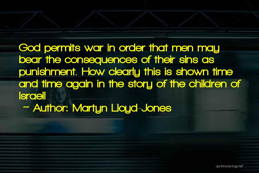 Martyn Lloyd-Jones Quotes: God Permits War In Order That Men May Bear The Consequences Of Their Sins As Punishment. How Clearly This Is